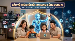 Bảo Vệ Trẻ Khỏi Rủi Ro Mạng & Ứng dụng AI: Cẩm Nang Cho Phụ Huynh Thời Đại Số - Tin Tức Công Nghệ